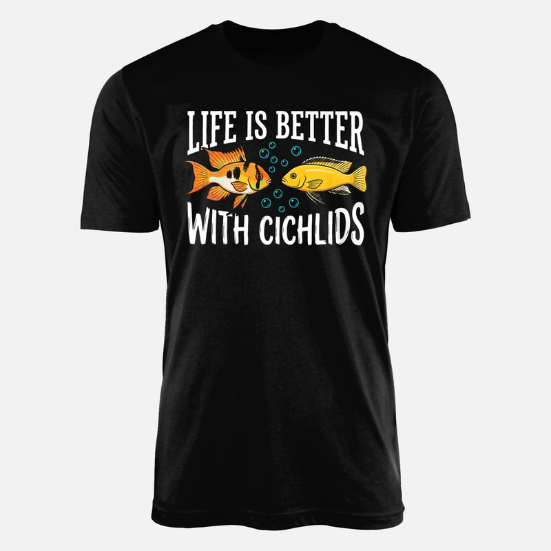 T-shirts: Life Is Better With Cichlids