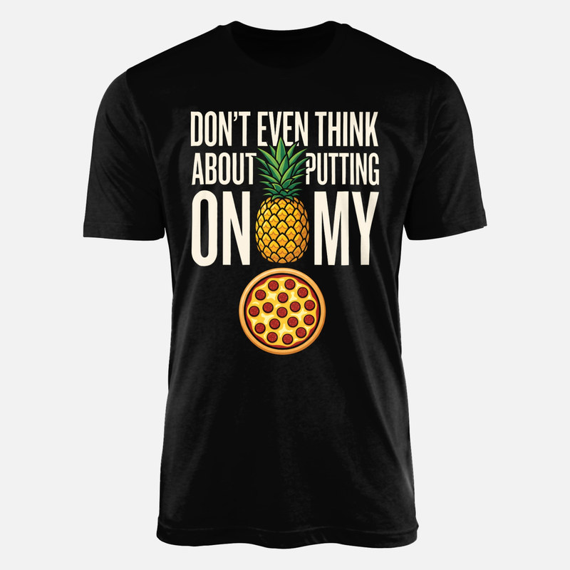 T-shirts: Don't Put Pineapple on My Pizza
