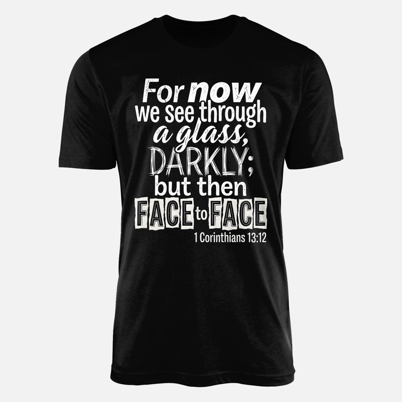 T-shirts: 1 Corinthians 13:12 Through a Glass Darkly