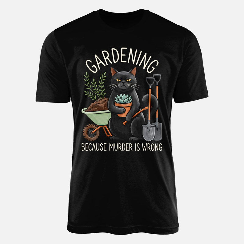 T-shirts: Gardening Because Murder Is Wrong
