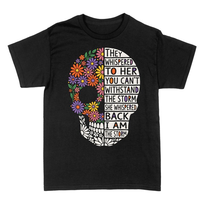 T-shirts: I Am The Storm Floral Sugar Skull