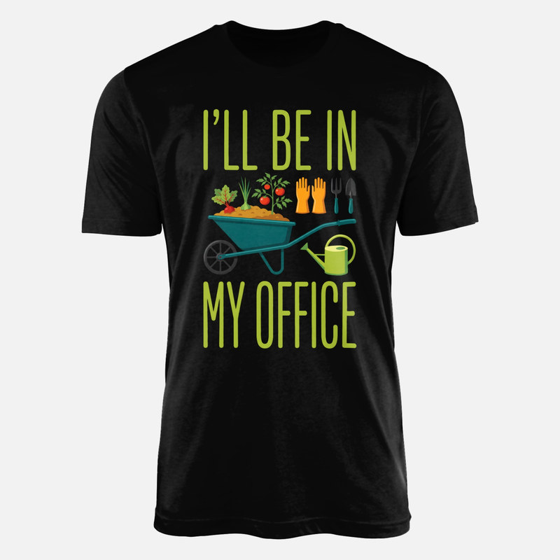 T-shirts: I'll Be In My Office Gardening