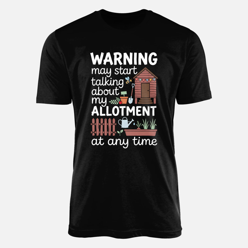 T-shirts: May Start Talking About My Allotment