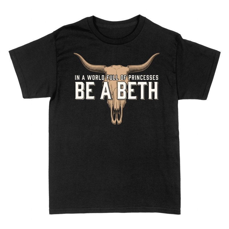 T-shirts: In a World Full of Princesses Be a Beth Skull
