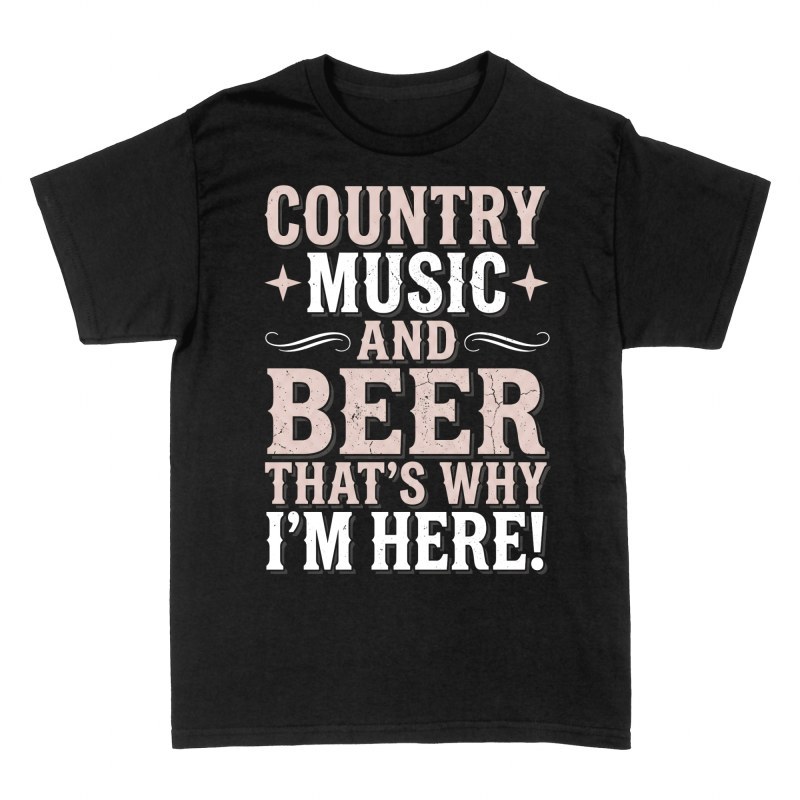 T-shirts: Country Music And Beer That's Why I'm Here