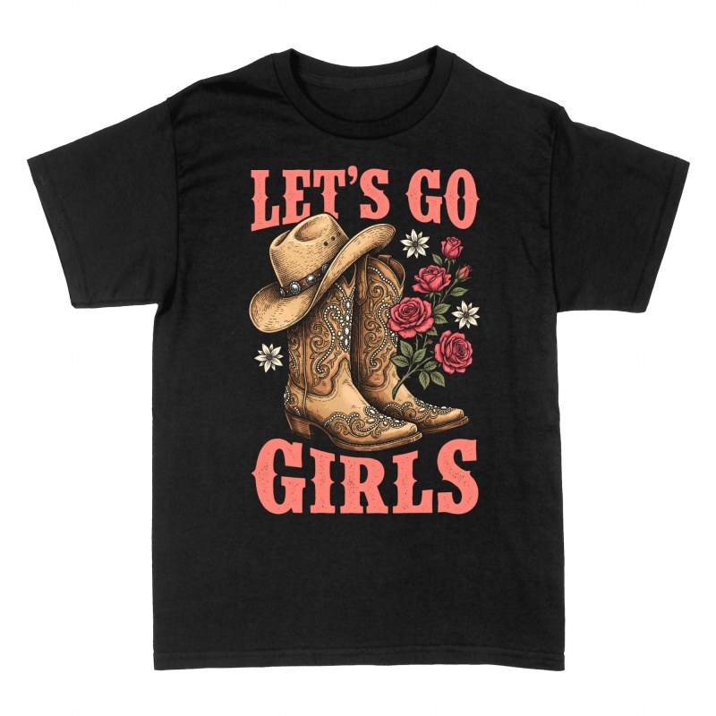 T-shirts: Let's Go Girls Cowboy Boots &amp; Roses