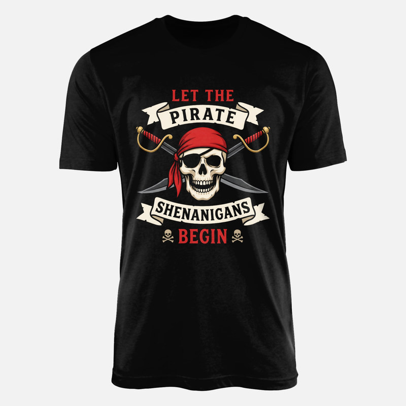 T-shirts: Let The Pirate Shenanigans Begin