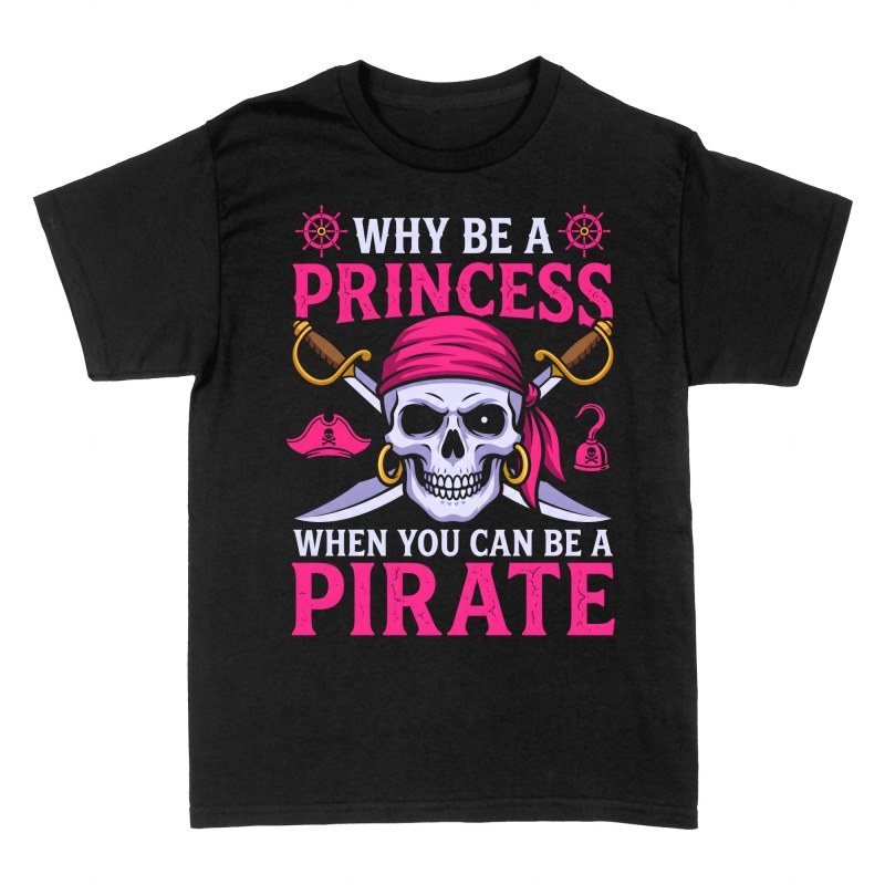 T-shirts: Why Be a Princess Be a Pirate