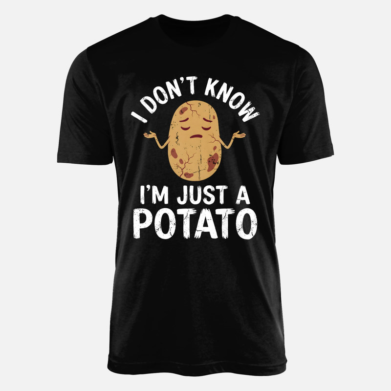 T-shirts: I Don't Know I'm Just a Potato