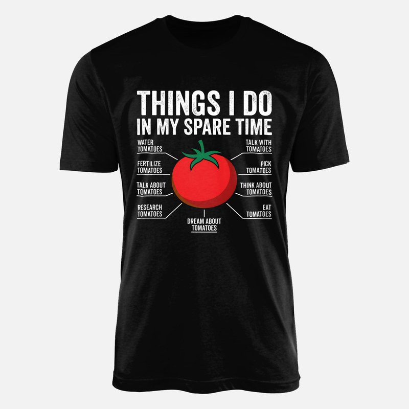 T-shirts: Things I Do in My Spare Time Tomatoes