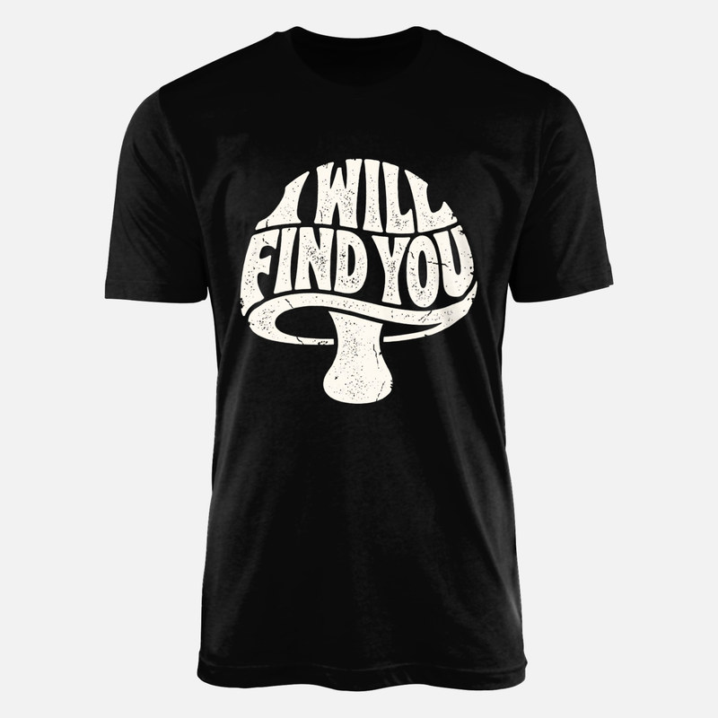 T-shirts: Mushroom I Will Find You