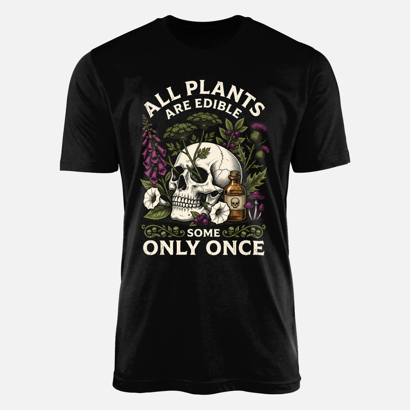 T-shirts: All Plants Are Edible Some Only Once Skull