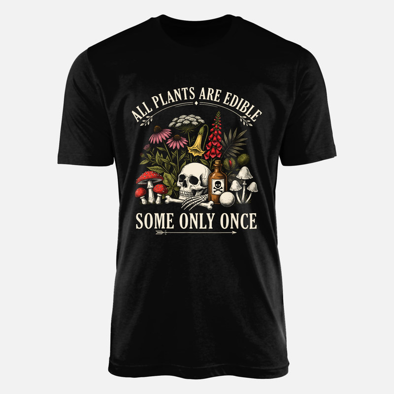 T-shirts: All Plants Are Edible Some Only Once