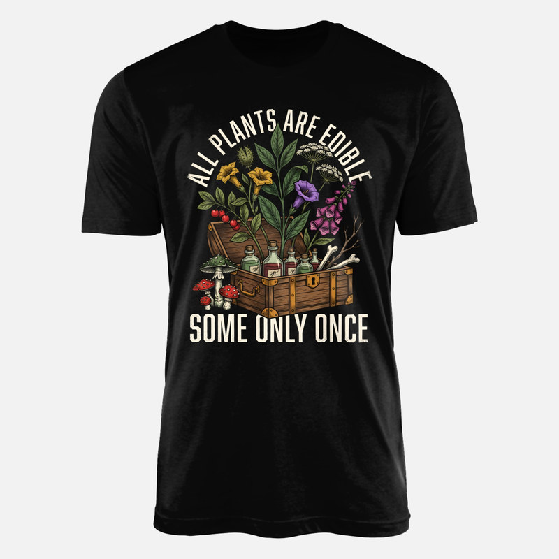 T-shirts: All Plants Are Edible Some Only Once