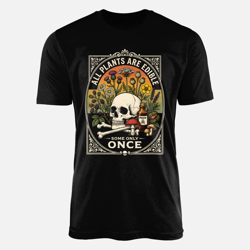 T-shirts: All Plants Are Edible Some Only Once