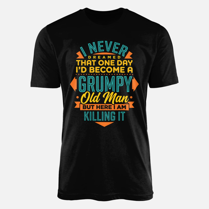 T-shirts: Grumpy Old Man Killing It