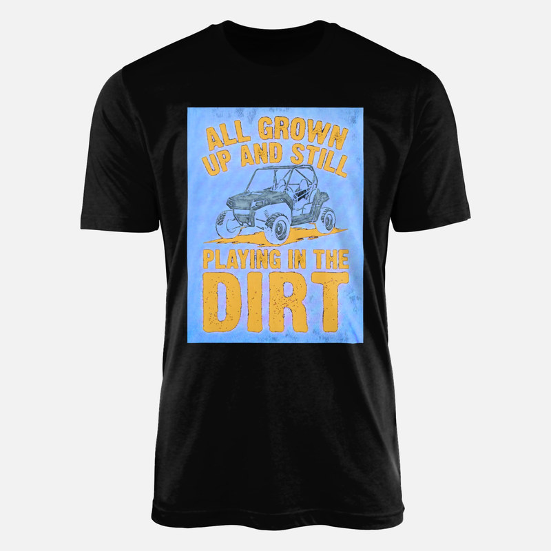 T-shirts: Still Playing in the Dirt Off-Road UTV