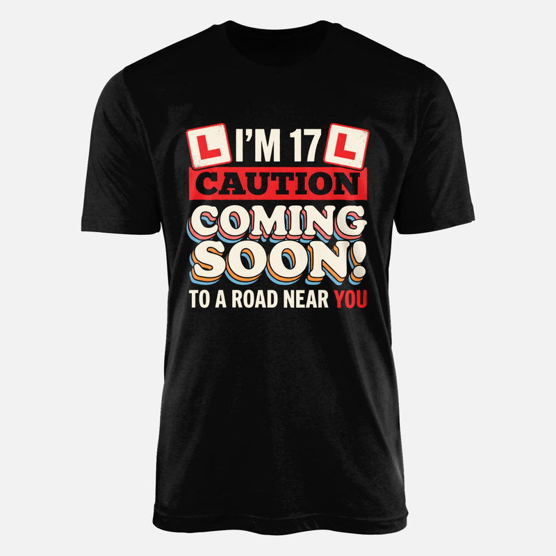 T-shirts: I'm 17 Caution Coming Soon to a Road Near You