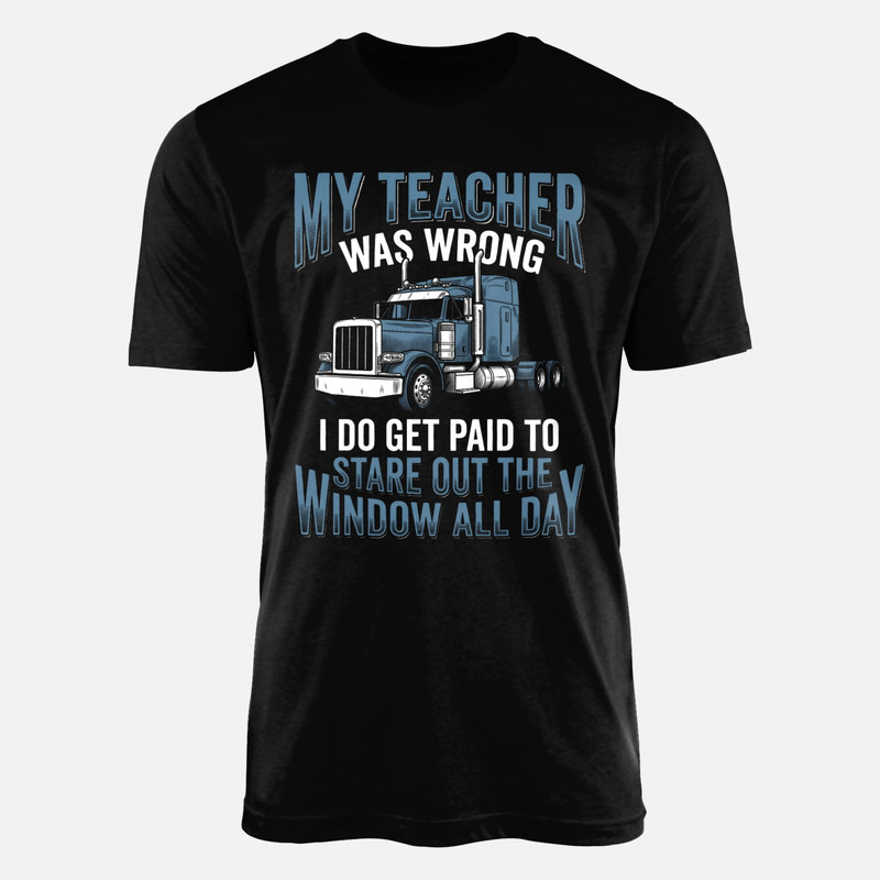T-shirts: My Teacher Was Wrong Truck Stare Out Window