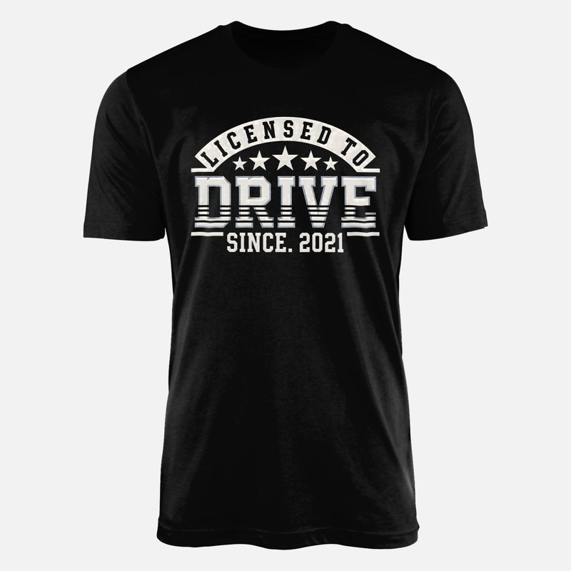 T-shirts: Licensed to Drive Since 2021