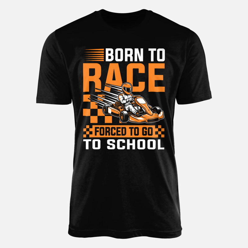 T-shirts: Born to Race Forced to Go to School Kart