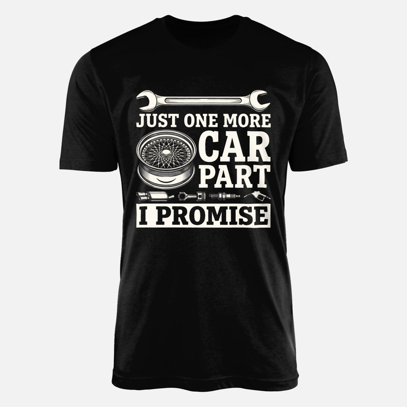 T-shirts: Just One More Car Part I Promise