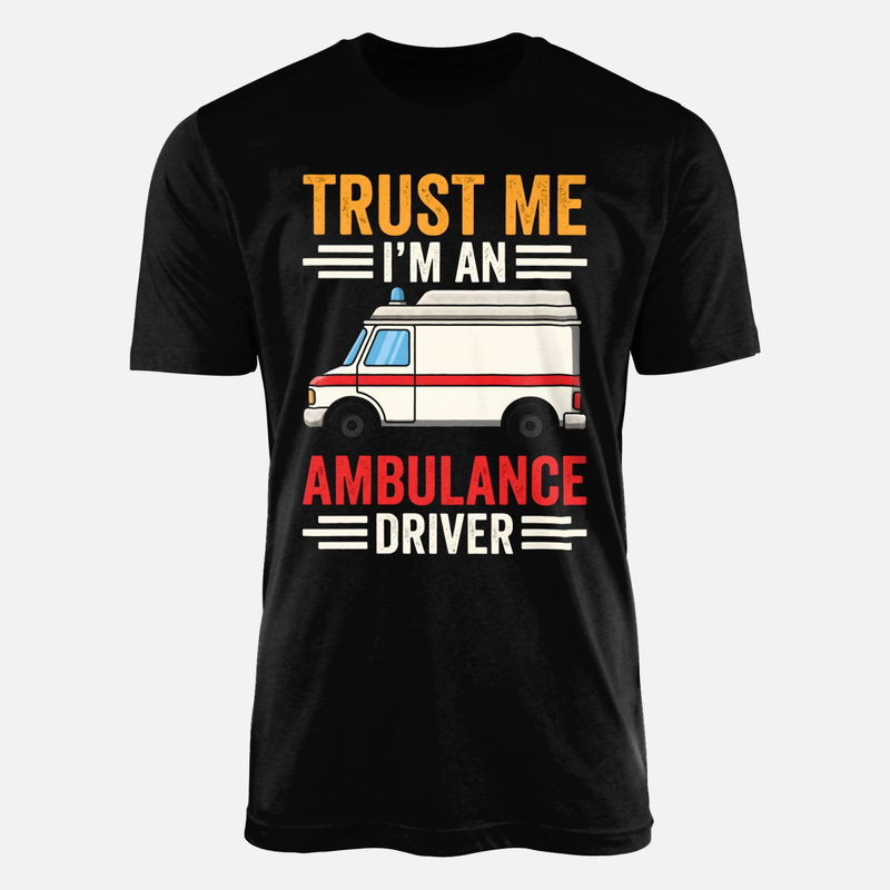 T-shirts: Trust Me I'm An Ambulance Driver