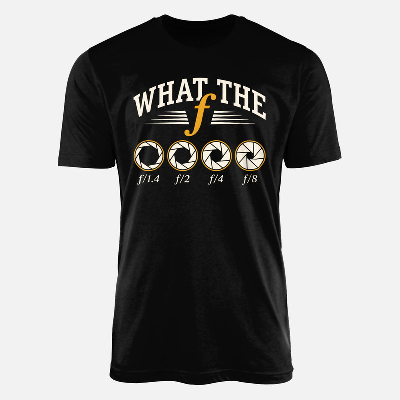 T-shirts: What the f f-stop Photography Humor