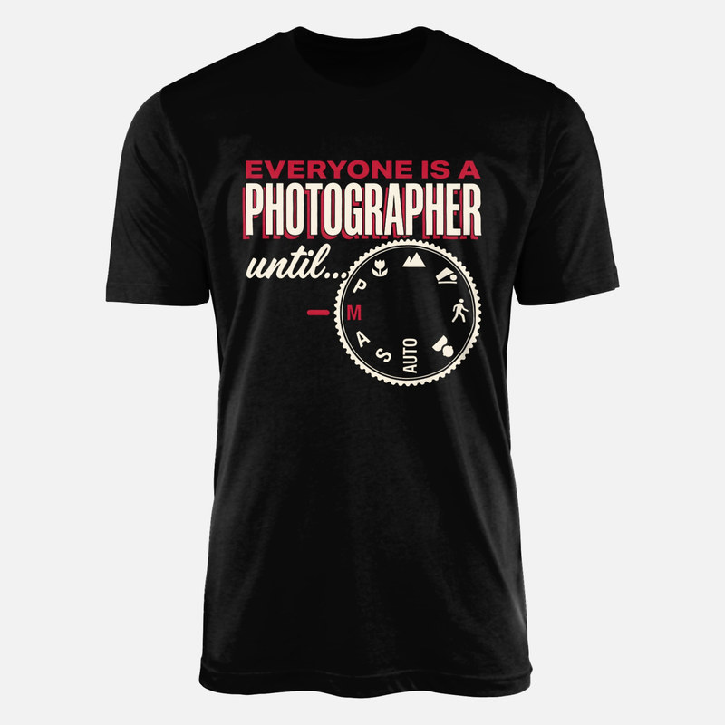 T-shirts: Everyone is a Photographer Until Manual Mode