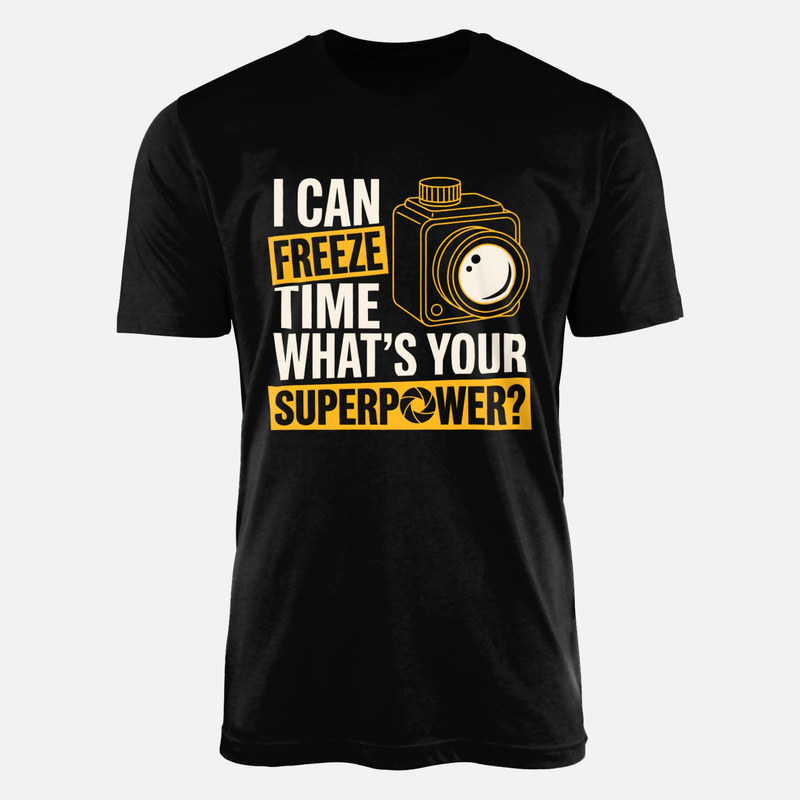 T-shirts: I Can Freeze Time Superpower