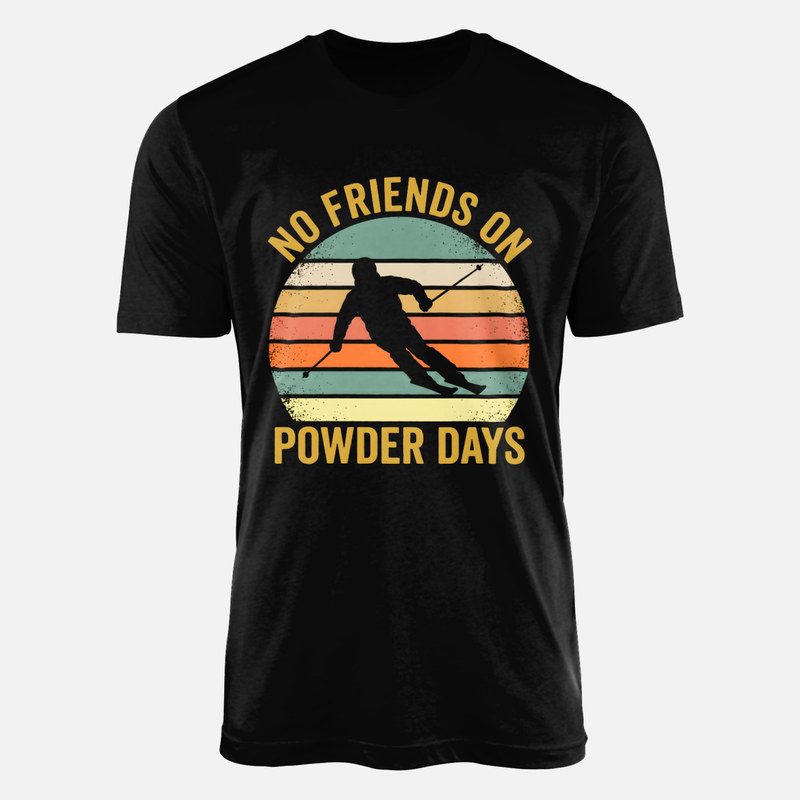 T-shirts: No Friends On Powder Days Skier