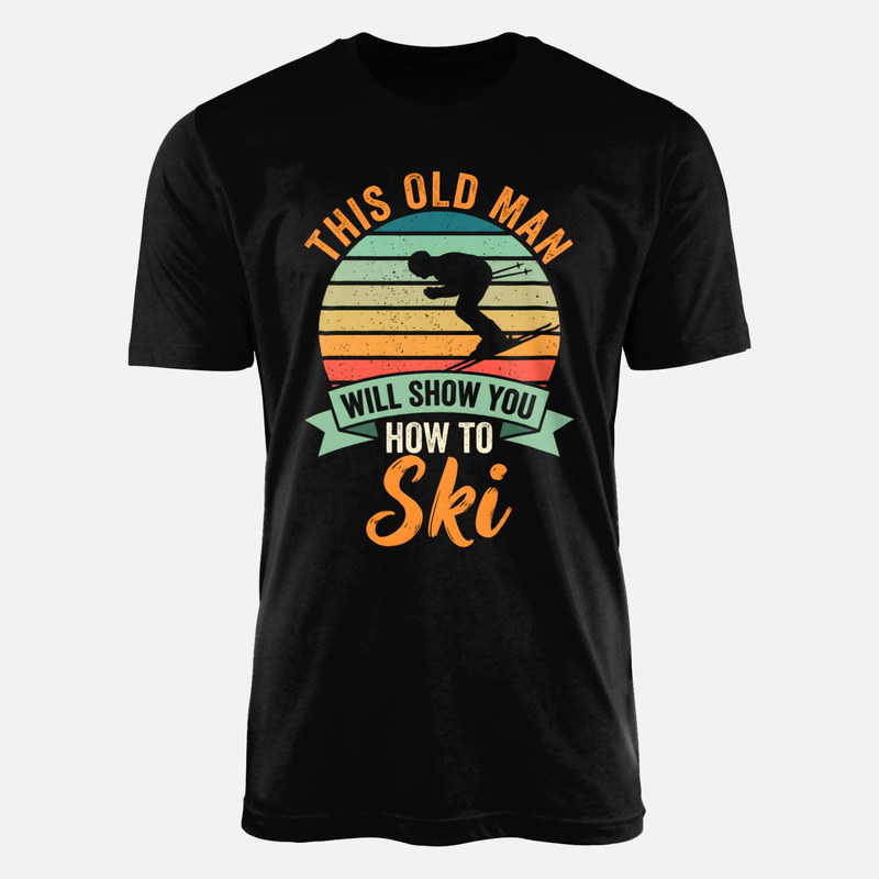 T-shirts: This Old Man Will Show You How To Ski