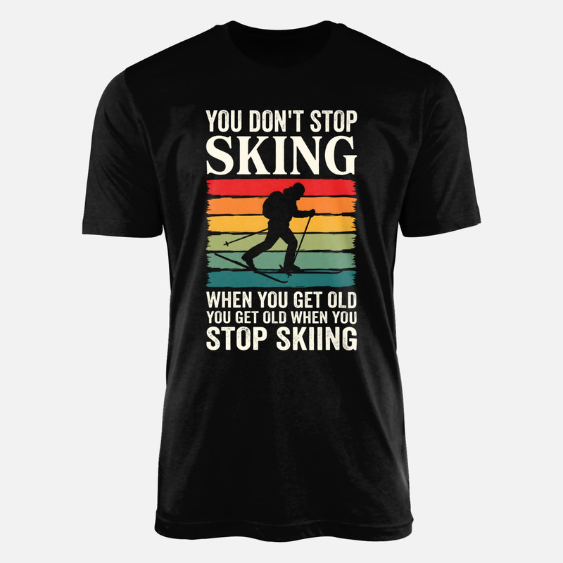T-shirts: You Don't Stop Skiing When You Get Old