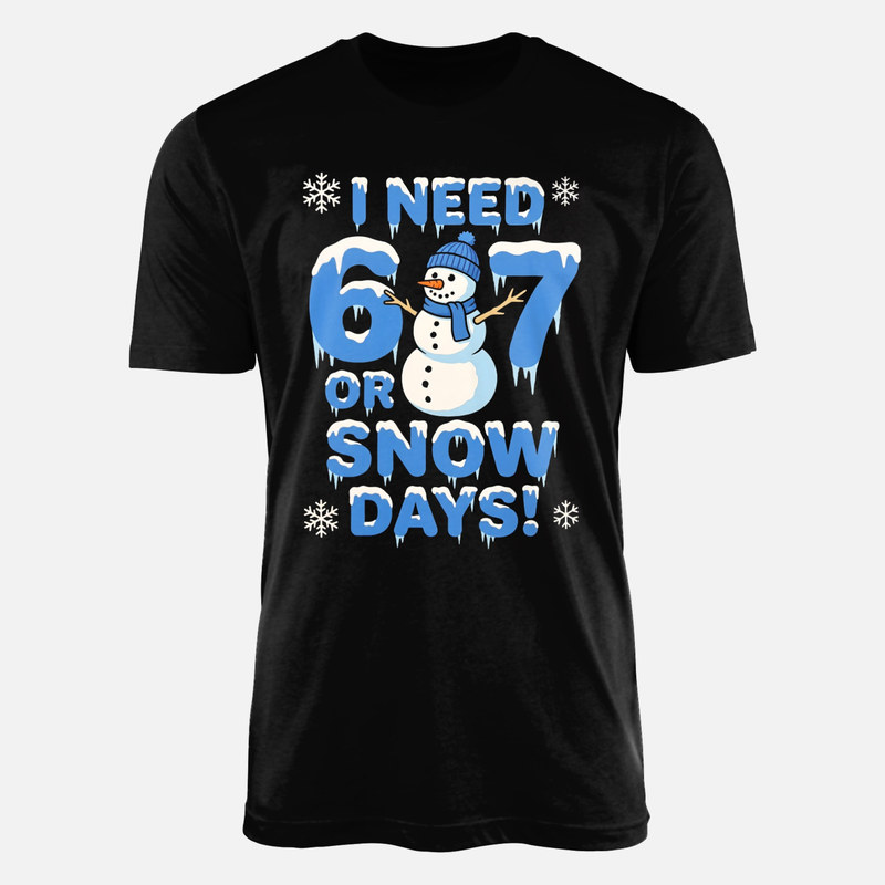 T-shirts: I Need 6 or 7 Snow Days Snowman