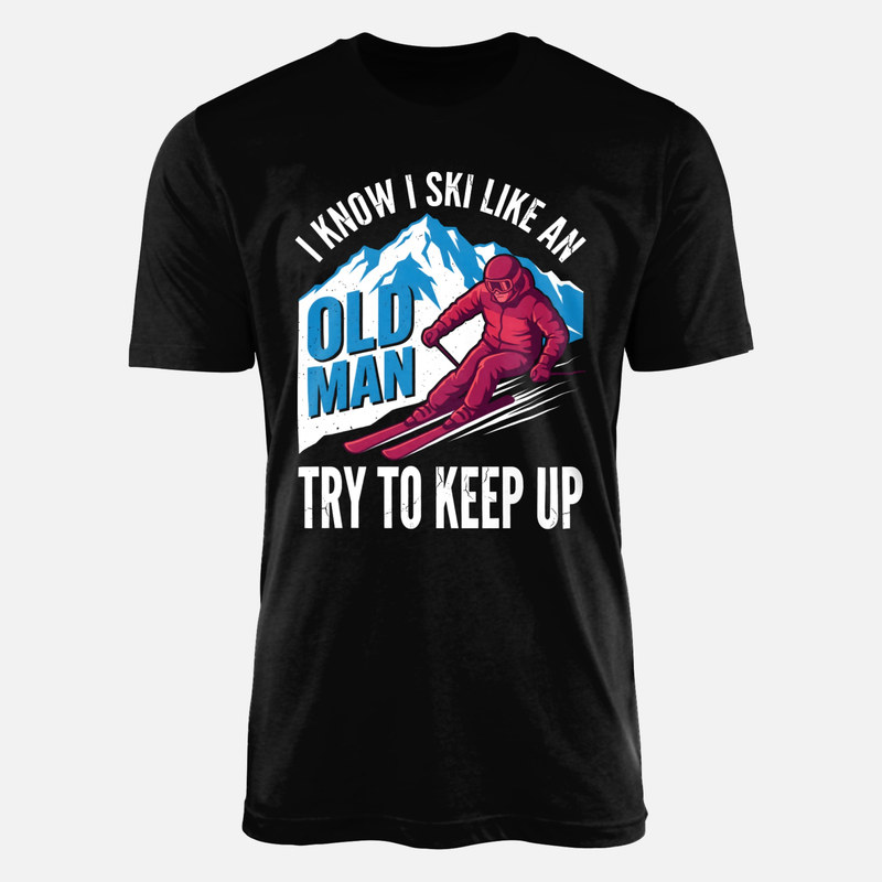 T-shirts: Ski Like An Old Man Try To Keep Up