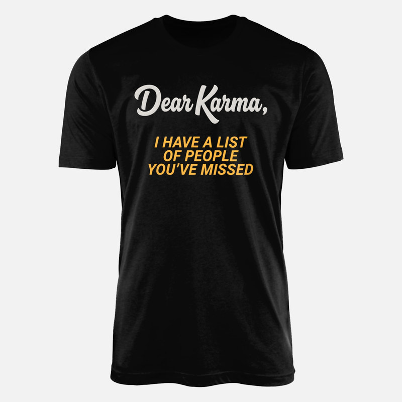 T-shirts: Dear Karma I Have a List