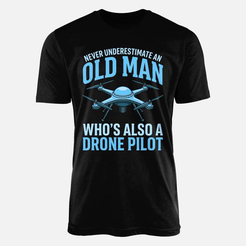 T-shirts: Never Underestimate an Old Man Drone Pilot