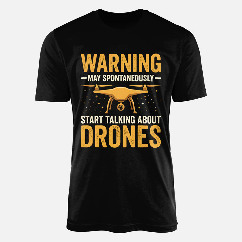 T-shirts: May Spontaneously Start Talking About Drones