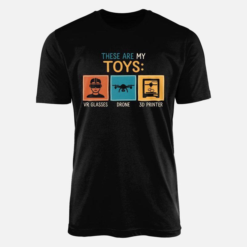 T-shirts: These Are My Toys VR Drone 3D Printer