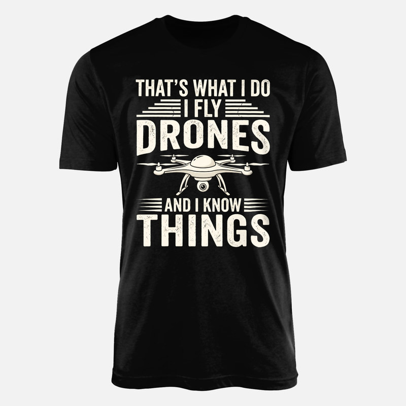 T-shirts: I Fly Drones and I Know Things