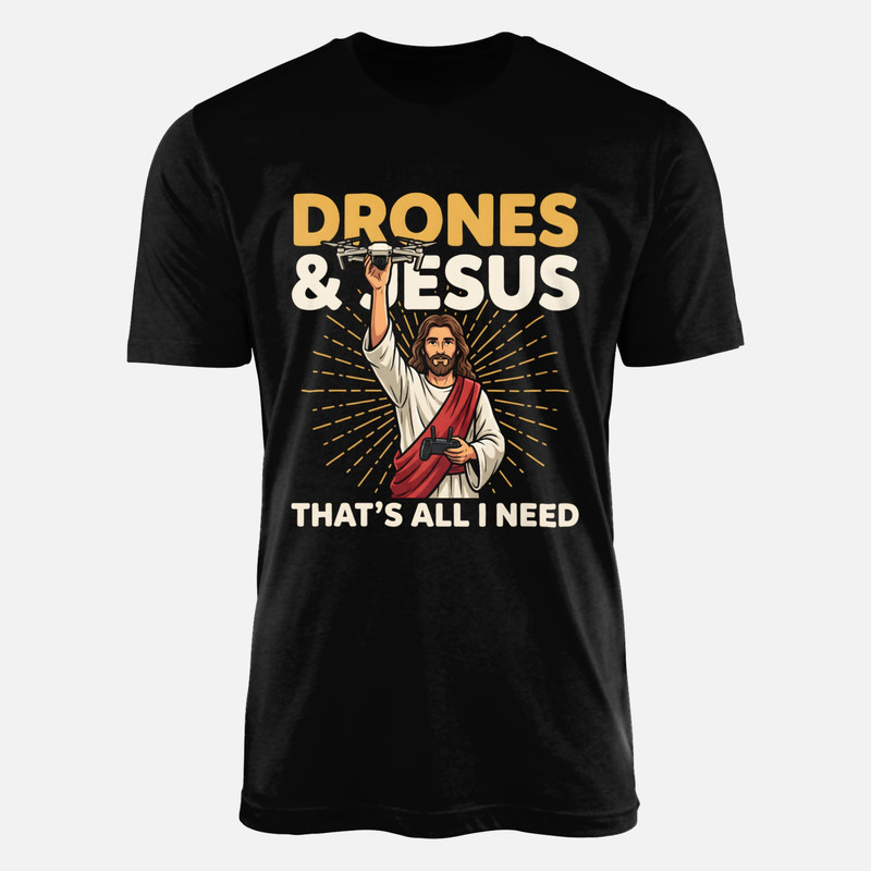 T-shirts: Drones &amp; Jesus That's All I Need