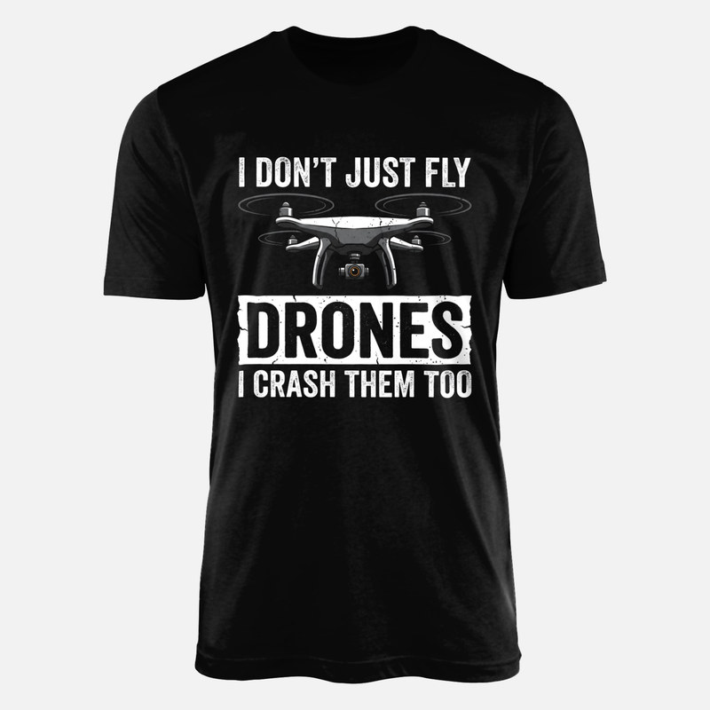 T-shirts: I Don't Just Fly Drones I Crash Them