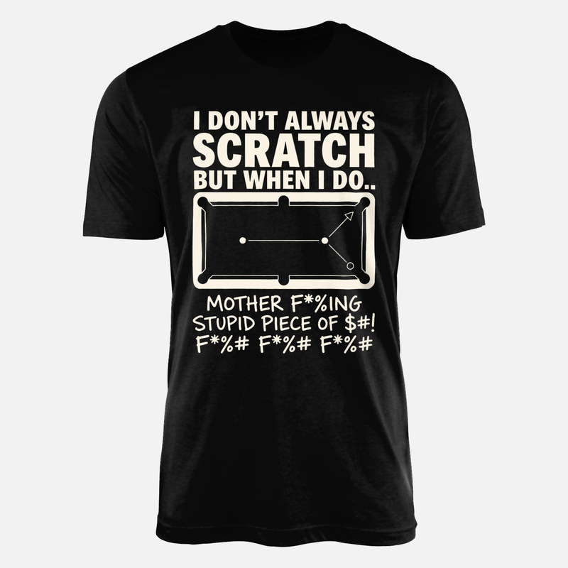 T-shirts: I Don't Always Scratch Pool Humor