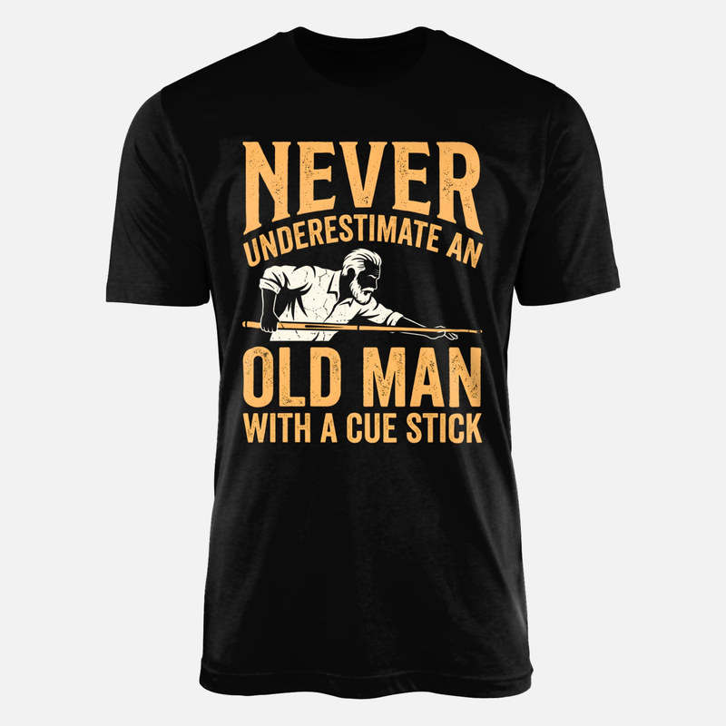 T-shirts: Never Underestimate Old Man Cue Stick