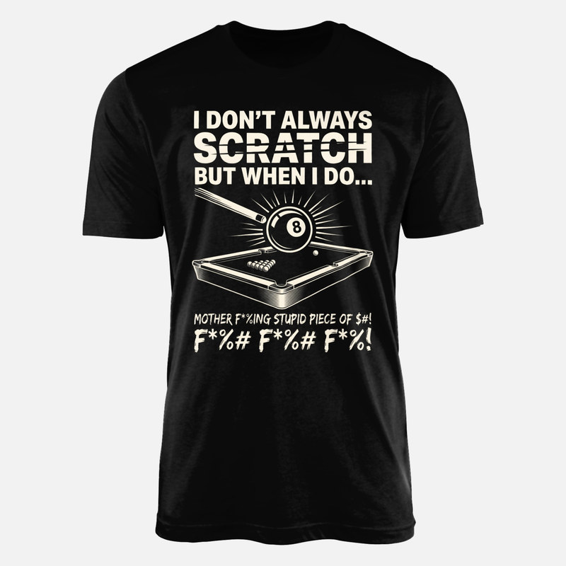 T-shirts: I Don't Always Scratch Pool Humor