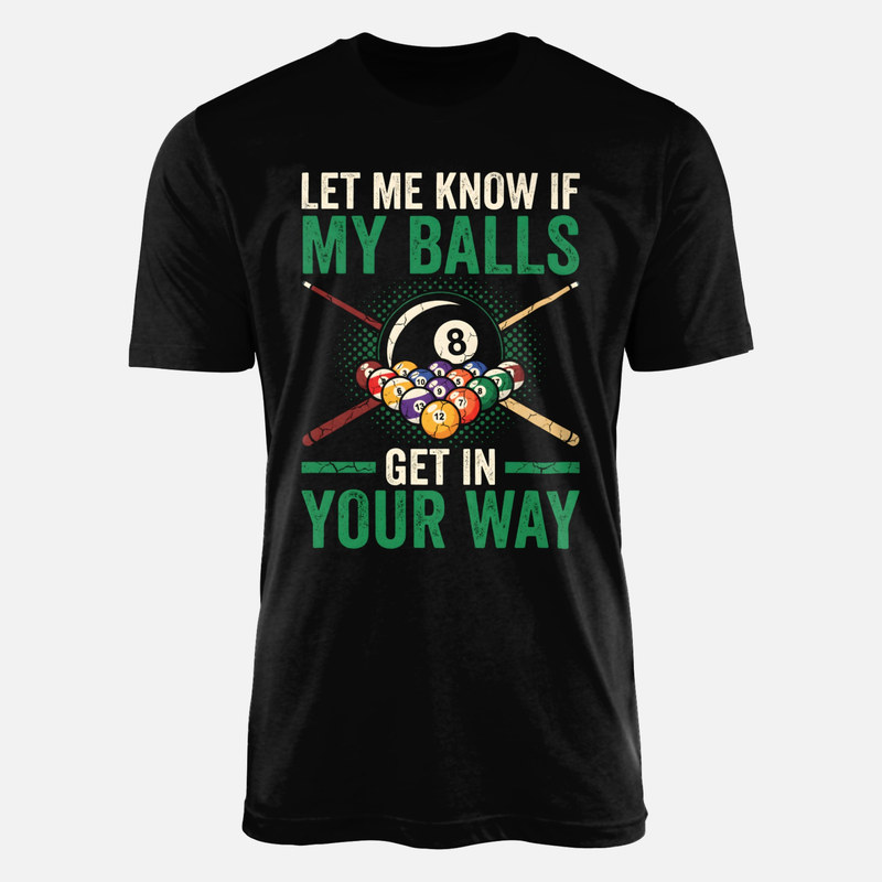 T-shirts: Let Me Know If My Balls Get In Your Way