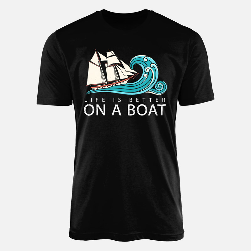 T-shirts: Life Is Better On A Boat Sailboat