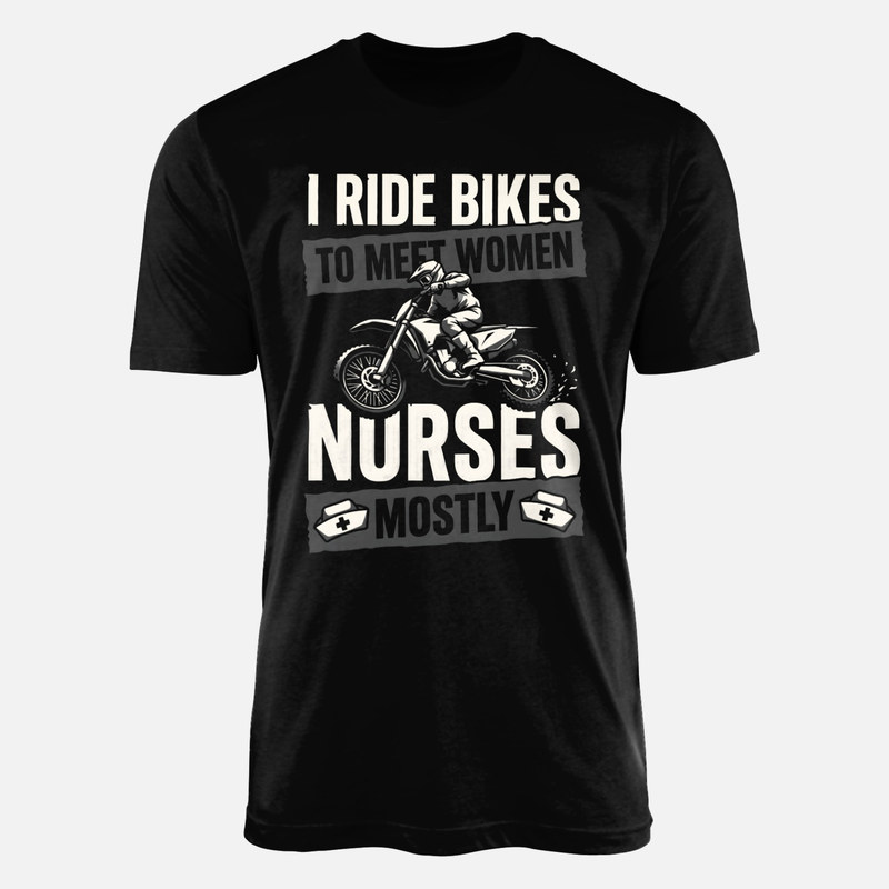 T-shirts: I Ride Bikes to Meet Nurses