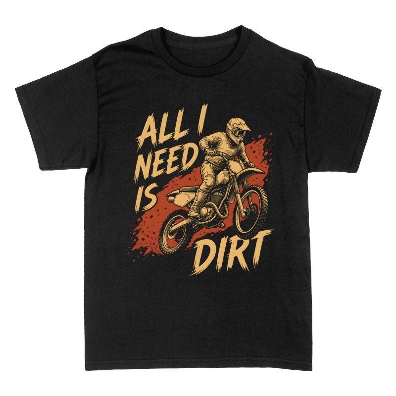 T-shirts: All I Need Is Dirt Motocross Rider
