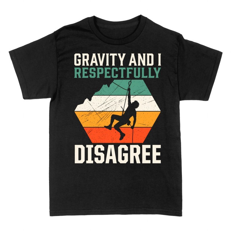 T-shirts: Gravity & I Respectfully Disagree